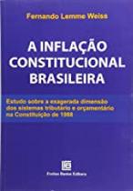 Inflação Constitucional Brasileira, A: Estudo Sobre a Exagerada Dimensão dos Sistemas Tributário e Financeiro