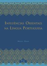 Influências Orientais na Língua Portuguesa Os Vocábulos Árabes, Arabizados, Persas e Turcos - Edusp