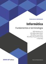 Informática: fundamentos e terminologia (ms windows 10, ms office word 2016, ms office excel 2016, ms office powerpoint) - SENAI-SP EDITORA