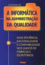 Informatica na administracao da qualidade, a - NOBEL Informatica na administracao da qualidade, a - NOBEL