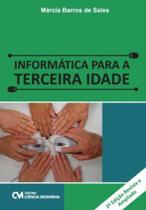 Informática para a Terceira Idade - 2a. Edição Revista e Ampliada - CIENCIA MODERNA