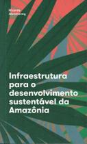 Infraestrutura para o desenvolvimento sustentável da amazônia
