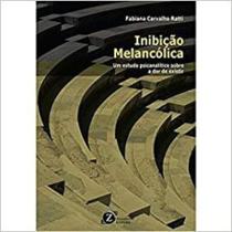 Inibiçao melancolica - um estudo pscicanalitico sobre a dor de existir - ZAGODONI