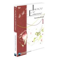 Iniciação ao Espiritismo - ALLAN KARDEC Iniciação ao Espiritismo - ALLAN KARDEC