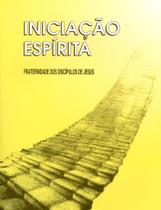 Iniciação espírita - fraternidade dos discípulos de jesus Iniciação espírita - fraternidade dos discípulos de jesus