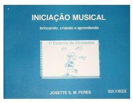 Iniciação Musical - 1º caderno - Brincando,Criando e Aprendendo - JOSETTE S. FERES - GUIMARÃES COMERCIAL