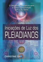 Iniciações De Luz Dos Pleiadianos - Iniciações De Luz Dos Pleiadianos Iniciações De Luz Dos Pleiadianos - Iniciações De Luz Dos Pleiadianos