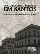 Início do curso superior em santos - a criação da faculdade de farmácia e odontologia de santos - DIEGO TURATO