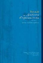 Inovacao em ambientes organizacionais: teorias, reflexoes e praticas - Editora Ibpex Inovacao em ambientes organizacionais: teorias, reflexoes e praticas - Editora Ibpex