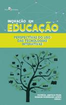 Inovação em Educação: Perspectivas do uso das Tecnologias Interativas