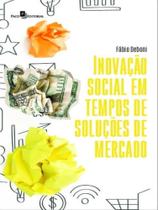 Inovação social em tempos de soluções de mercado