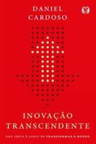 Inovação Transcendente: Uma ideia é capaz de transformar o mundo. Inovação Transcendente: Uma ideia é capaz de transformar o mundo.