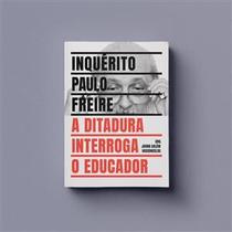 Inquérito Paulo Freire - a Ditadura Interroga o Educador - Elefante