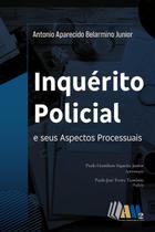 Inquérito Policial e seus Aspectos Processuais Inquérito Policial e seus Aspectos Processuais