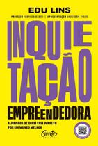 Inquietação Empreendedora - A Jornada De Quem Cria Impacto Por Um Mundo Melhor
