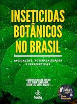 Inseticidas Botânicos no Brasil: Aplicações, Potencialidades e Perspectivas Inseticidas Botânicos no Brasil: Aplicações, Potencialidades e Perspectivas