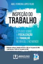 Inspeção do trabalho: estudos sobre a fiscalização do trabalho no Brasil e no mundo - JH MIZUNO