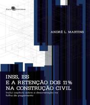 Inss, Iss E A Retencao Dos 11% Na Construcao Civil