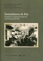 Instantâneos de Rui: fotografias das campanhas presidenciais de Rui Barbosa (1910-1919) - 7 LETRAS Instantâneos de Rui: fotografias das campanhas presidenciais de Rui Barbosa (1910-1919) - 7 LETRAS