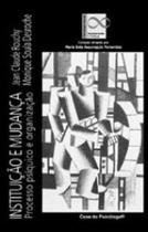 Instituição e mudança - processo psíquico e organização - CASA DO PSICOLOGO