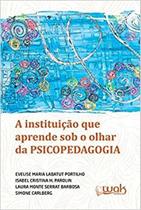 Instituição que Aprende Sob o Olhar da Psicopedagogia