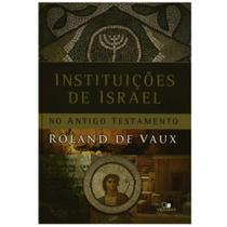 Instituições de Israel no Antigo Testamento, Roland de Vaux - Vida Nova