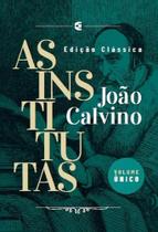 Institutas, As - Edição Clássica - Volume Único - Cultura Cristã
