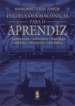 Instruções maçônicas para o aprendiz: Simbologia, alegorias, emblemas, história, tradições, doutrinas Instruções maçônicas para o aprendiz: Simbologia, alegorias, emblemas, história, tradições, doutrinas