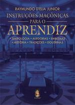 Instruções Maçônicas Para o Aprendiz: Simbologia, Alegorias, Emblemas, História, Tradições, Doutrinas - Madras