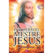 Insuperável Mestre Jesus