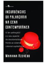 Insurgências da palhaçaria na cena contemporânea Insurgências da palhaçaria na cena contemporânea