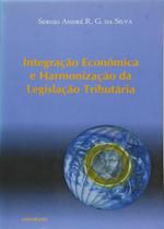 Integração Econômica e Harmonização da Legislação Tributária - Lumen Juris Integração Econômica e Harmonização da Legislação Tributária - Lumen Juris