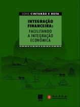 Integração financeira: facilitando a integração econômica Integração financeira: facilitando a integração econômica