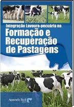 Integração Lavoura-Pecuária na Formação e Recuperação de Pastagens Integração Lavoura-Pecuária na Formação e Recuperação de Pastagens