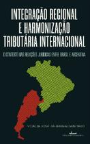 Integração Regional E Harmonização Tributária Internacional - O Contexto Das Relações Jurídicas Entr