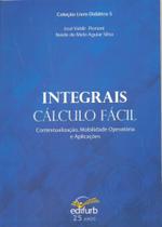 Integrais - Cálculo Fácil Contextualização, Mobilidade Operatória e aplicações Integrais - Cálculo Fácil Contextualização, Mobilidade Operatória e aplicações