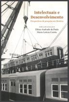 Intelectuais e desenvolvimento: Perspectivas de pesquisa em História Intelectuais e desenvolvimento: Perspectivas de pesquisa em História