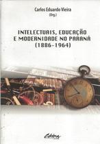 Intelectuais, educação e modernidade no paraná (1886-1964) - Ufpr