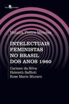 Intelectuais Feministas no Brasil dos Anos 1960. Carmen da Silva, Heleieth Saffioti e Rose Marie