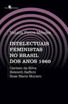 Intelectuais feministas no Brasil dos anos 1960: Carmen da Silva, Heleieth Saffioti, Rose Marie Muraro - PACO EDITORIAL Intelectuais feministas no Brasil dos anos 1960: Carmen da Silva, Heleieth Saffioti, Rose Marie Muraro - PACO EDITORIAL