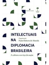 Intelectuais na diplomacia brasileira Intelectuais na diplomacia brasileira