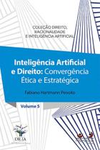 Inteligência Artificial e Direito - Convergência Ética e Estratégica - Volume 5 - Alteridade Inteligência Artificial e Direito - Convergência Ética e Estratégica - Volume 5 - Alteridade