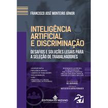 Inteligência Artificial e Discriminação - Desafios e soluções legais para a seleção de trabalhadores - Editora Mizuno