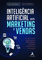 Inteligência Artificial Em Marketing e Vendas: Um Guia Para Gestores De Pequenas, Médias e Grandes E