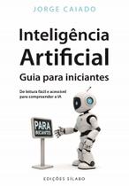Inteligência Artificial: Guia para iniciantes Inteligência Artificial: Guia para iniciantes