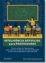 Inteligência Artificial para Professores Como utilizar a IA generativa para produzir materiais, corrigir avaliações e criar atividades para a sala de Inteligência Artificial para Professores Como utilizar a IA generativa para produzir materiais, corrigir avaliações e criar atividades para a sala de