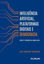 Inteligência artificial, plataformas digitais e democracia: Direito e tecnologia no mundo atual