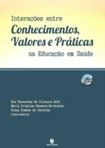 Interacoes Entre Conhecimentos, Valores E Praticas Na Educacao Em Saude - UNIJUI EDITORA
