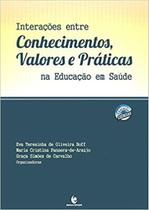 Interações Entre Conhecimentos Valores e Práticas na Educação em Saúde - UNIJUI