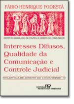 Interesses Difusos, Qualidade da Comunicação e Controle Judicial - Vol. 19 - REVISTA DOS TRIBUNAIS Interesses Difusos, Qualidade da Comunicação e Controle Judicial - Vol. 19 - REVISTA DOS TRIBUNAIS